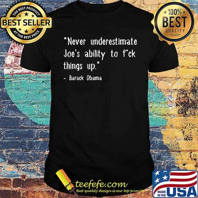 Never Underestimate Joe's Ability To Fck Things Up Obama Quote T-Shirt