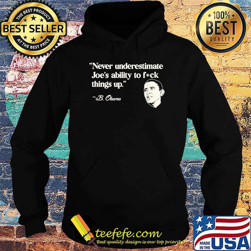 Never Underestimate Joe's Ability To Fuck Things Up B.Obama T-Shirt Hoodie Never Underestimate Joe's Ability To Fuck Things Up B.Obama T-Shirt Hoodie