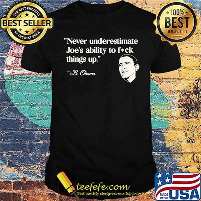 Never Underestimate Joe's Ability To Fuck Things Up B.Obama T-Shirt