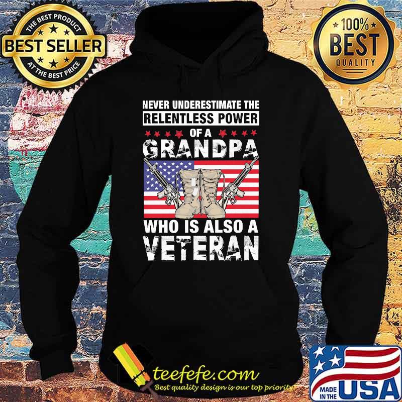 Never underestimate the relentless power of a grandpa who is also a veteran flag s Hoodie Never underestimate the relentless power of a grandpa who is also a veteran flag s Hoodie