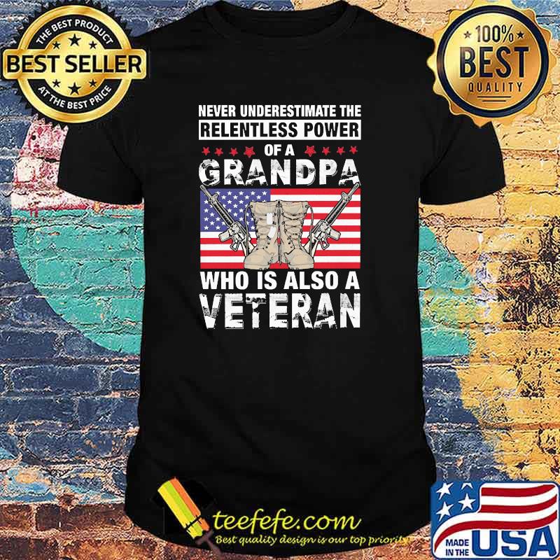Never underestimate the relentless power of a grandpa who is also a veteran flag shirt