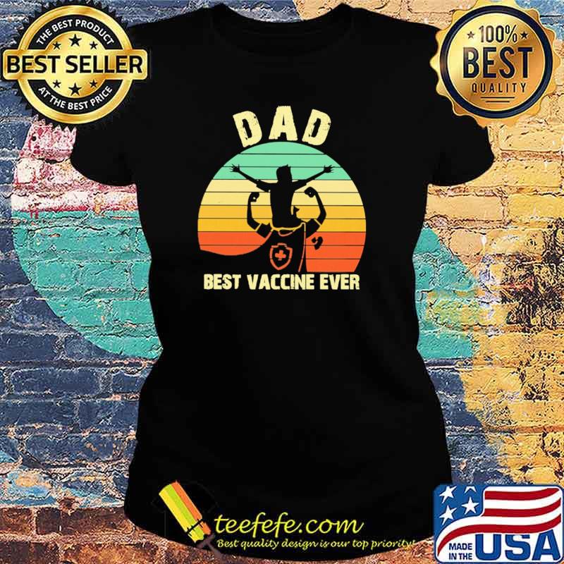 Nice dad Best Vaccine Ever Vintage Shirt Ladies tee Nice dad Best Vaccine Ever Vintage Shirt Ladies tee