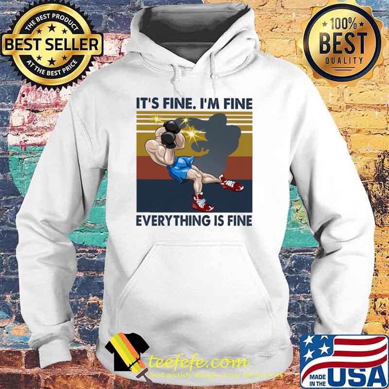 Nice iT's Fine I'm Fine Everything Is Fine Boxing Vintage Shirt Hoodie Nice iT's Fine I'm Fine Everything Is Fine Boxing Vintage Shirt Hoodie