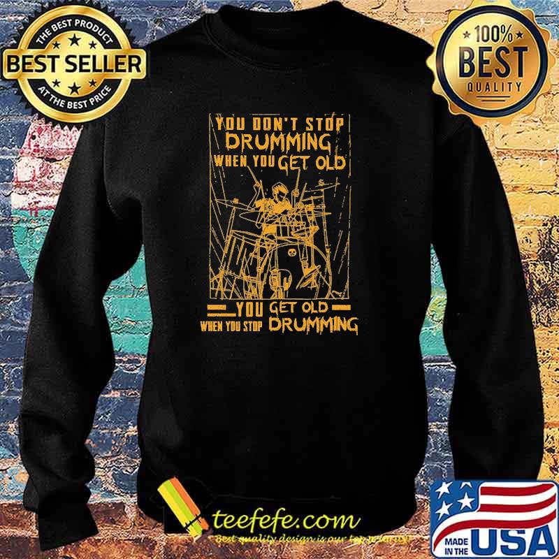 Nice you dont stop drumming when you get old when you stop drumming s Sweater Nice you dont stop drumming when you get old when you stop drumming s Sweater