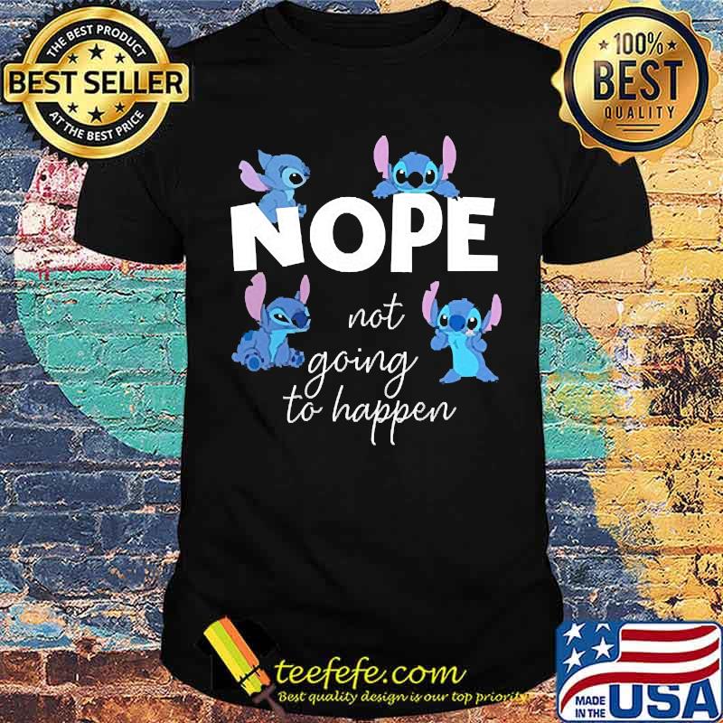 Nope not going to happen stitch shirt Nope not going to happen stitch shirt