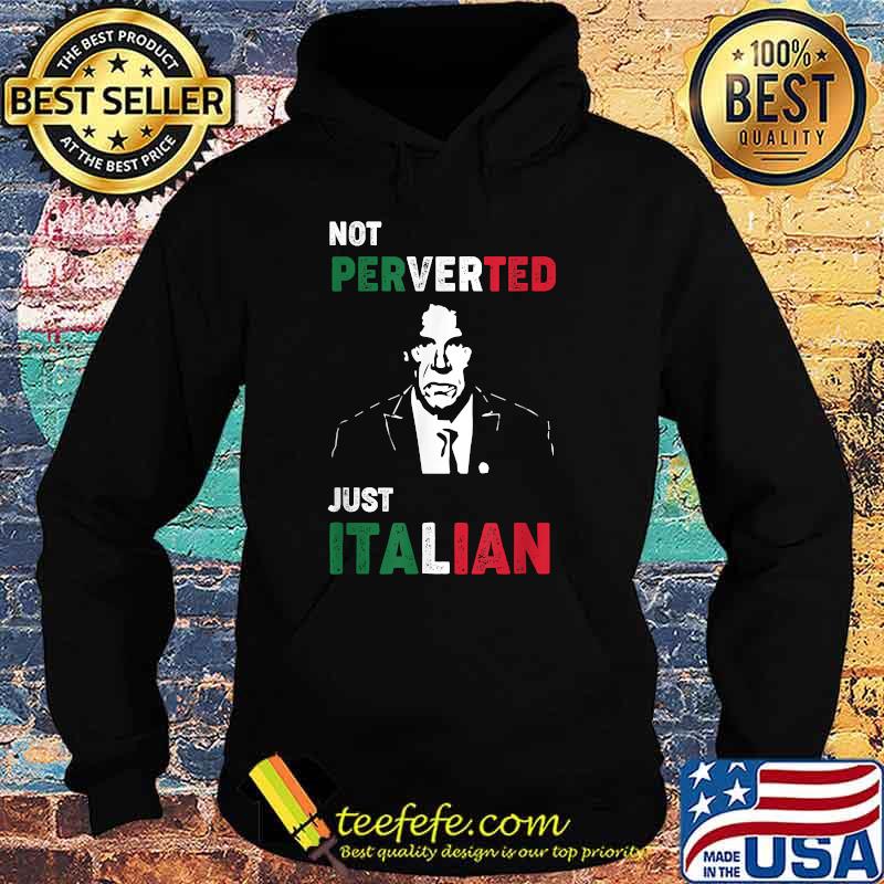 Not Perverted, I'm Just Italian T-Shirt Hoodie Not Perverted, I'm Just Italian T-Shirt Hoodie