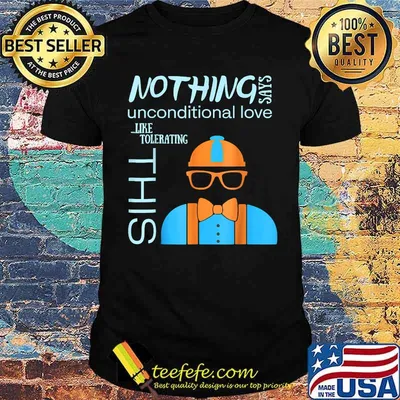 Nothing Says Unconditional Love Like Tolerating THis T-Shirt