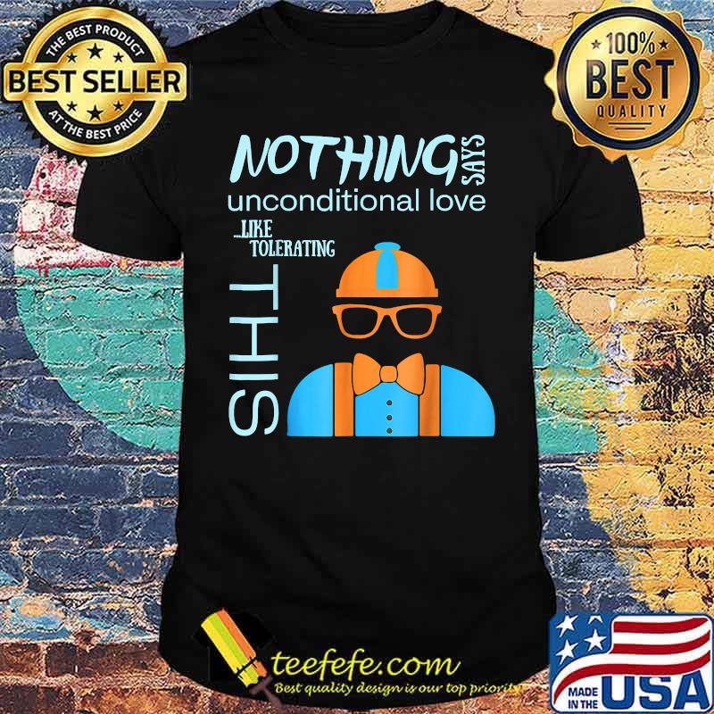 Nothing Says Unconditional Love Like Tolerating THis T-Shirt