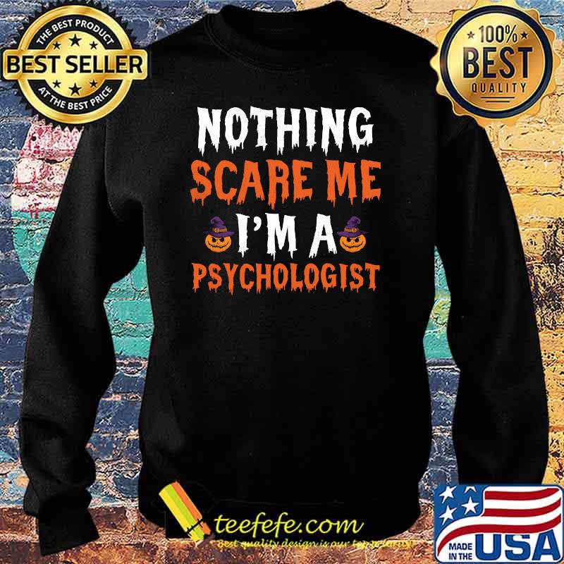 Nothing Scare Me I'm a Psychologist Cute Matching Halloween T-Shirt Sweater Nothing Scare Me I'm a Psychologist Cute Matching Halloween T-Shirt Sweater