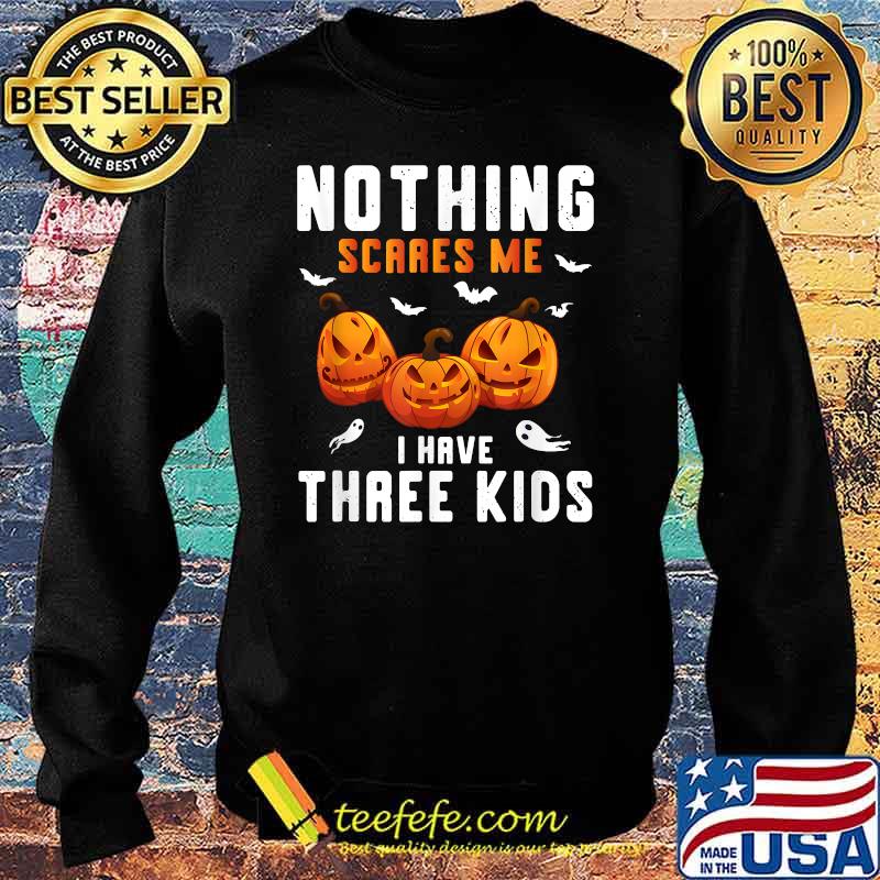 Nothing Scares Me I Have Three Kids Pumpkin Halloween T-Shirt Sweater Nothing Scares Me I Have Three Kids Pumpkin Halloween T-Shirt Sweater