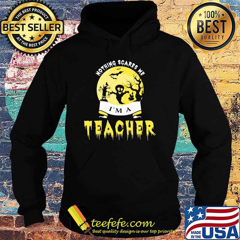 Nothing scares me im a teacher ghost moon halloween s Hoodie Nothing scares me im a teacher ghost moon halloween s Hoodie