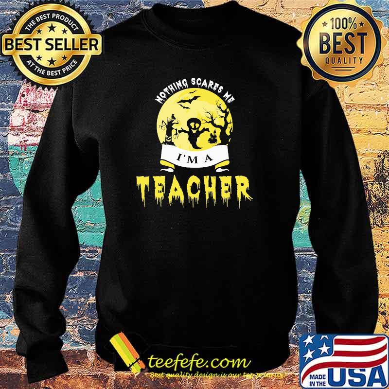 Nothing scares me im a teacher ghost moon halloween s Sweater Nothing scares me im a teacher ghost moon halloween s Sweater