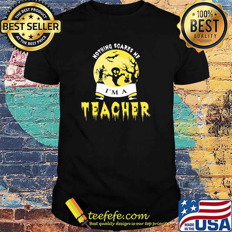 Nothing scares me im a teacher ghost moon halloween shirt Nothing scares me im a teacher ghost moon halloween shirt
