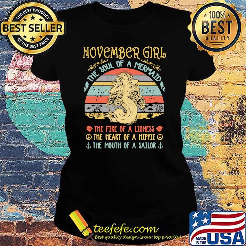 November Girl The Soul Of A Mermaid The fire of a lioness the heart of a hippie the mouth of a sailor Vintage Birthday T-Shirt Ladies tee November Girl The Soul Of A Mermaid The fire of a lioness the heart of a hippie the mouth of a sailor Vintage Birthday T-Shirt Ladies tee