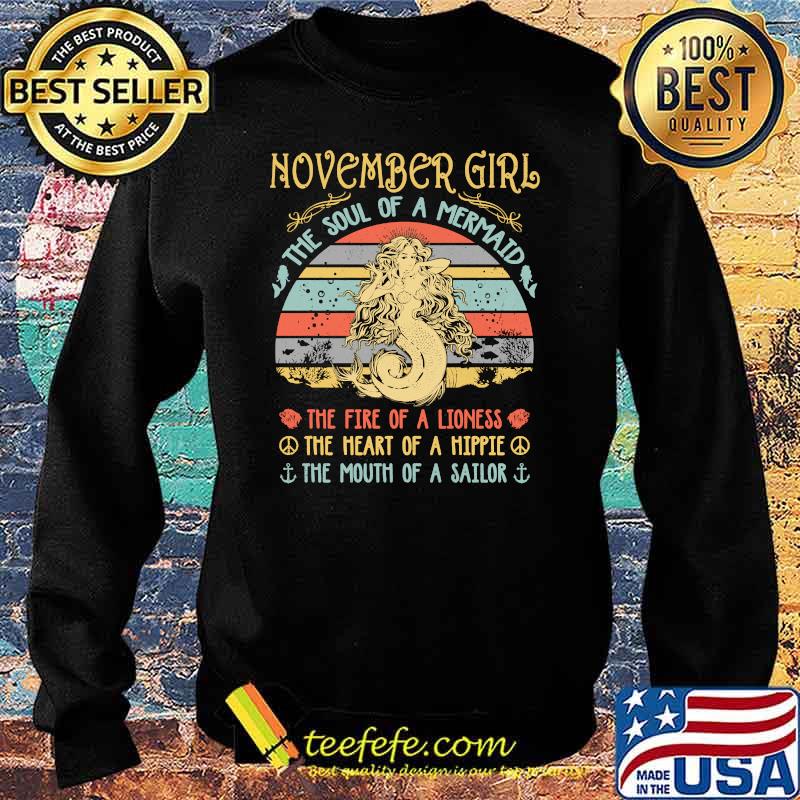November Girl The Soul Of A Mermaid The fire of a lioness the heart of a hippie the mouth of a sailor Vintage Birthday T-Shirt Sweater November Girl The Soul Of A Mermaid The fire of a lioness the heart of a hippie the mouth of a sailor Vintage Birthday T-Shirt Sweater