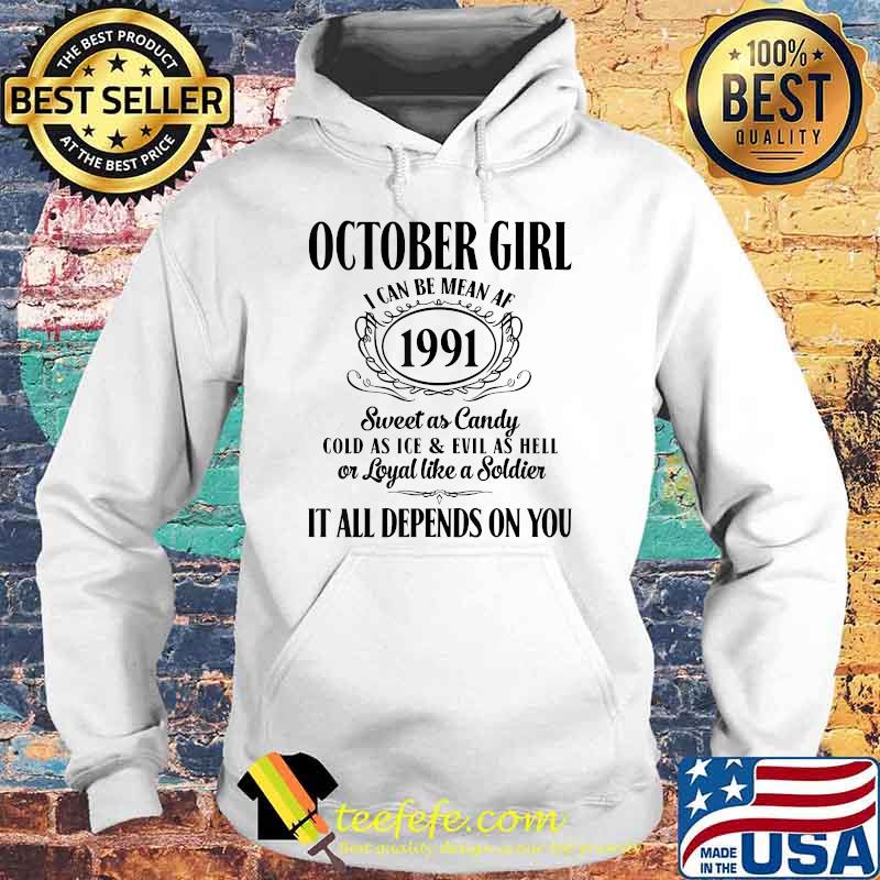 October Girl I Can Be Mean Af 1991 Sweet As Candy Cold As Ice And Evil As Hell It All Depends On You T-Shirt Hoodie October Girl I Can Be Mean Af 1991 Sweet As Candy Cold As Ice And Evil As Hell It All Depends On You T-Shirt Hoodie