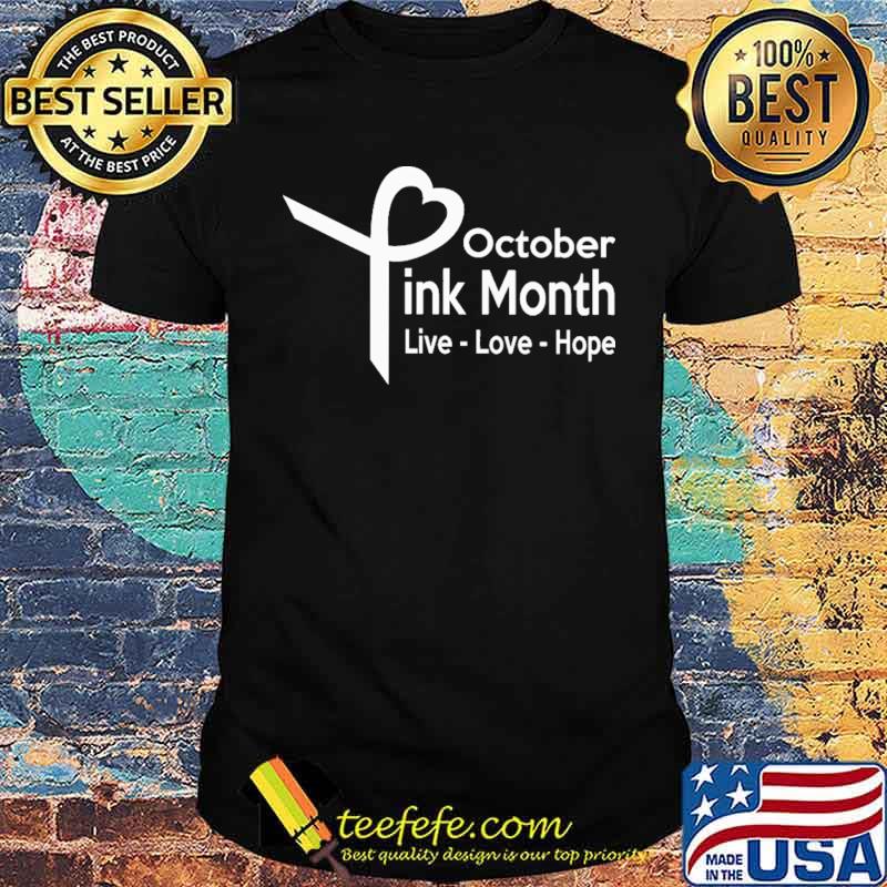 October Pink Month Live Love Hope Shirt