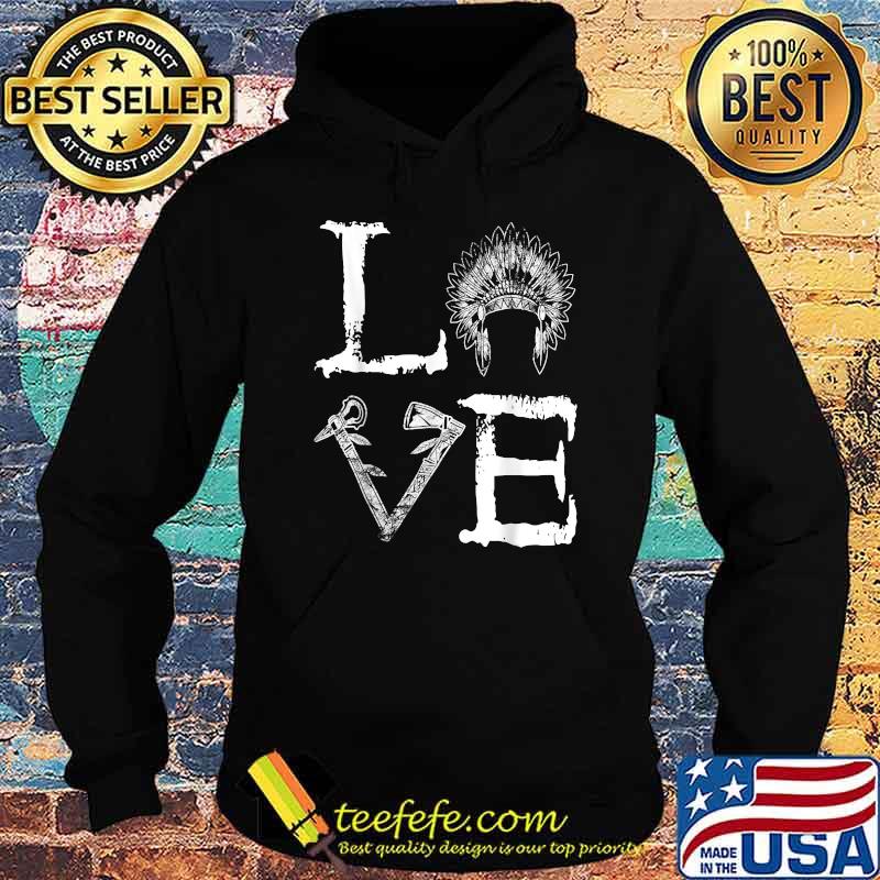 Official Love Native T-Shirt Hoodie Official Love Native T-Shirt Hoodie