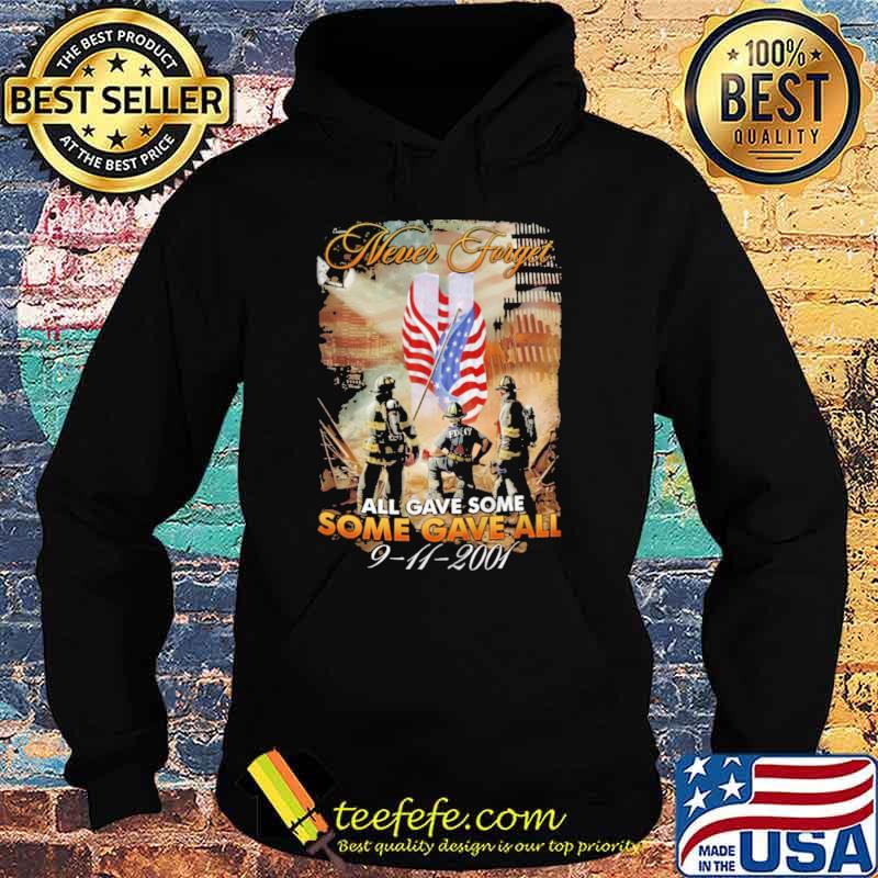 Official never Forget All Gave Some Some Gave All 9 11 2001 American Flag Shirt Hoodie Official never Forget All Gave Some Some Gave All 9 11 2001 American Flag Shirt Hoodie
