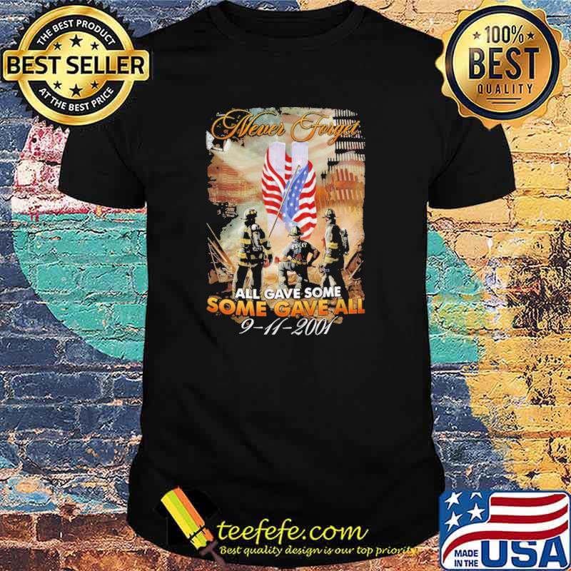 Official never Forget All Gave Some Some Gave All 9 11 2001 American Flag Shirt Official never Forget All Gave Some Some Gave All 9 11 2001 American Flag Shirt