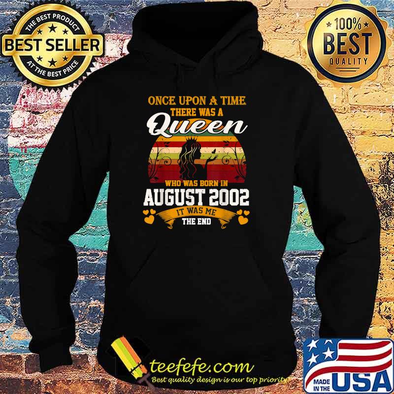 Once Upon A time there Was A Queen Who Was Born In August 2002 It Was Me The End Vintage T-Shirt Hoodie Once Upon A time there Was A Queen Who Was Born In August 2002 It Was Me The End Vintage T-Shirt Hoodie