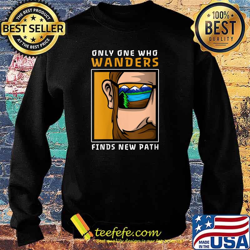 Only One Who Wanders Finds New Path T-s Sweater Only One Who Wanders Finds New Path T-s Sweater