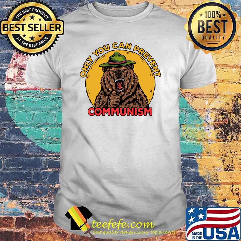 Only You Can Prevent Communism Camping Bear T-Shirt Only You Can Prevent Communism Camping Bear T-Shirt