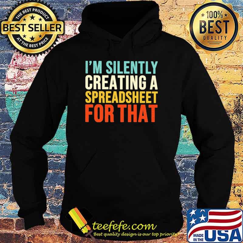 Original accountant - I'm Silently Creating A Spreadsheet For That Shirt Hoodie Original accountant - I'm Silently Creating A Spreadsheet For That Shirt Hoodie