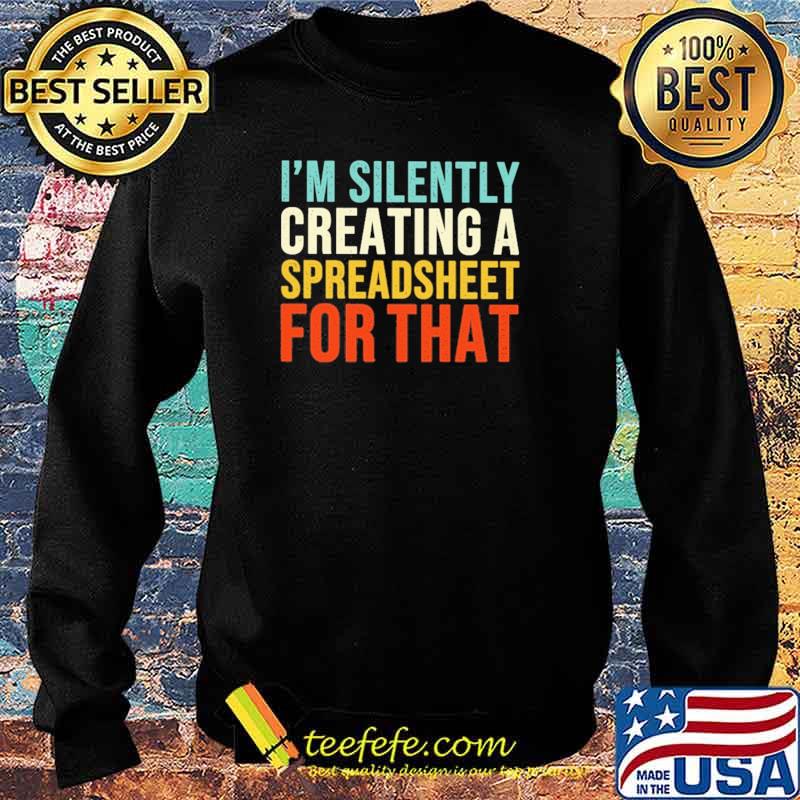 Original accountant - I'm Silently Creating A Spreadsheet For That Shirt Sweater Original accountant - I'm Silently Creating A Spreadsheet For That Shirt Sweater