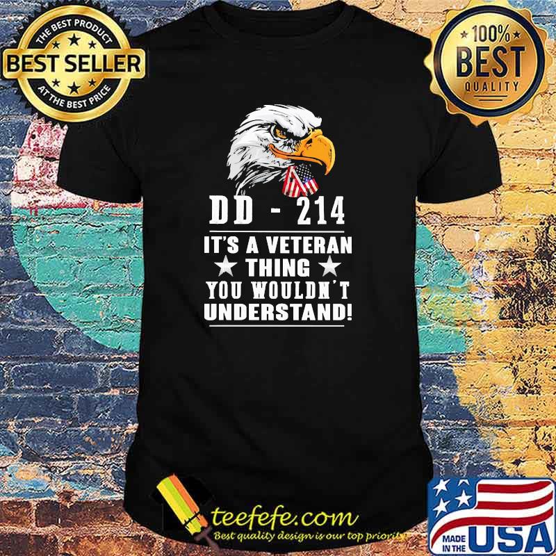 Original dD 214 its a veteran thing wouldnt understand eagle shirt Original dD 214 its a veteran thing wouldnt understand eagle shirt