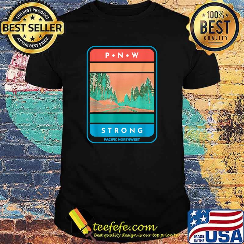 Pacific Northwest Strong PNW Outdoor Trees Adventure Retro T-Shirt Pacific Northwest Strong PNW Outdoor Trees Adventure Retro T-Shirt
