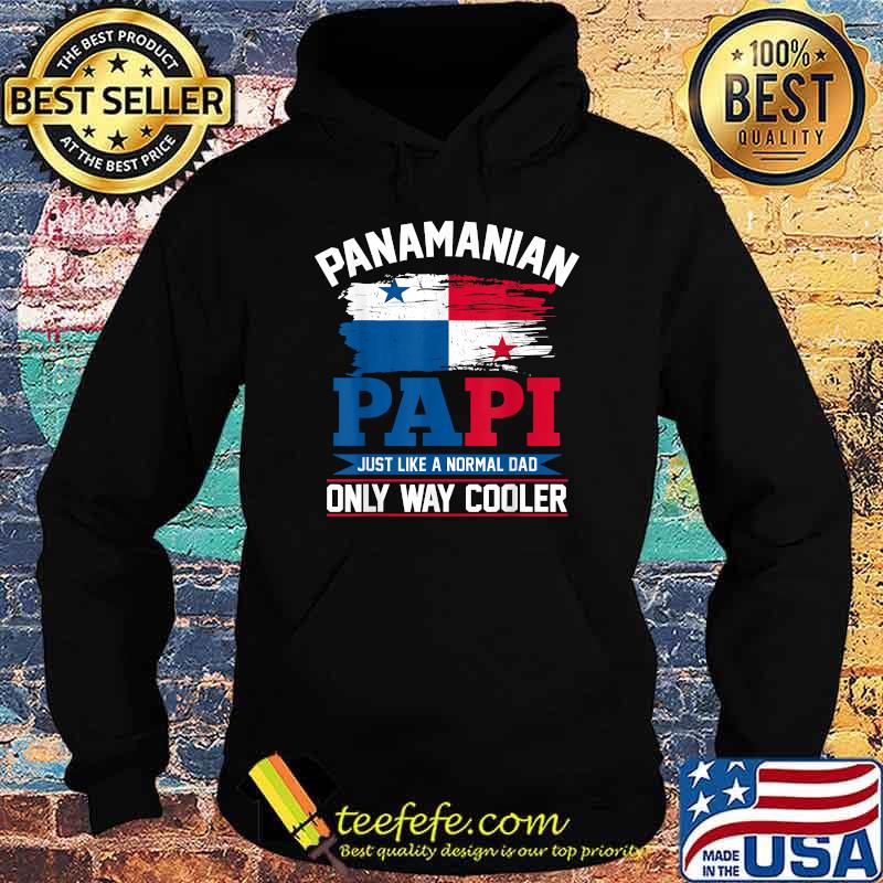Panamanian Papi just like a normal only way cooler Dad Panamanian Flag T-Shirt Hoodie Panamanian Papi just like a normal only way cooler Dad Panamanian Flag T-Shirt Hoodie