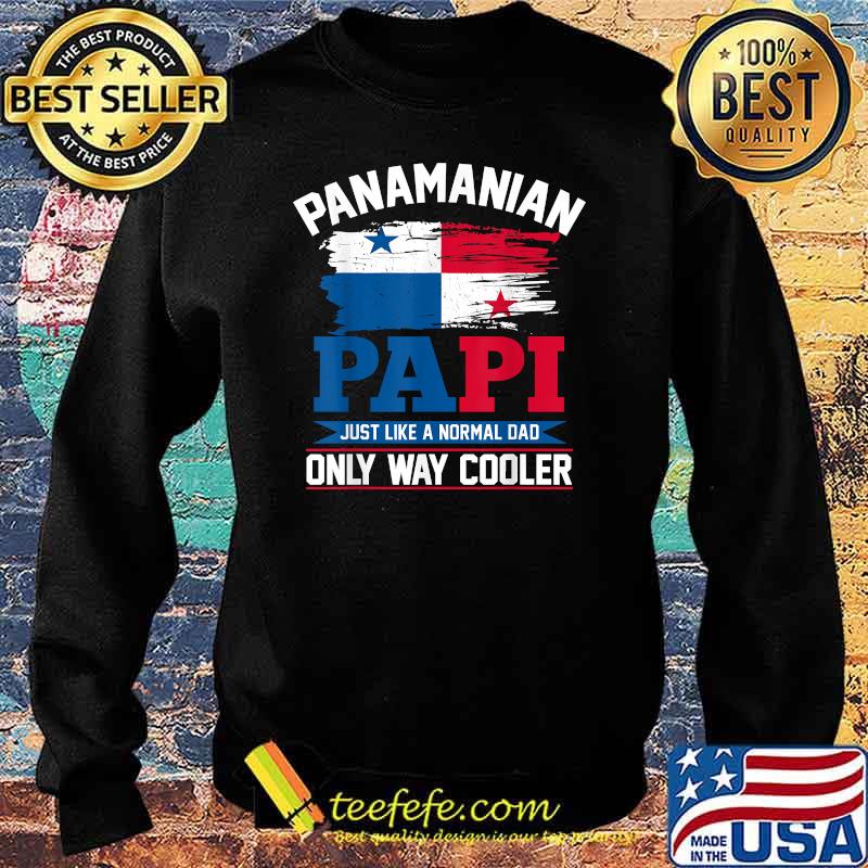 Panamanian Papi just like a normal only way cooler Dad Panamanian Flag T-Shirt Sweater Panamanian Papi just like a normal only way cooler Dad Panamanian Flag T-Shirt Sweater
