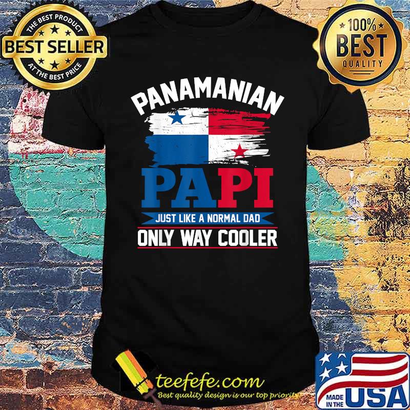Panamanian Papi just like a normal only way cooler Dad Panamanian Flag T-Shirt Panamanian Papi just like a normal only way cooler Dad Panamanian Flag T-Shirt