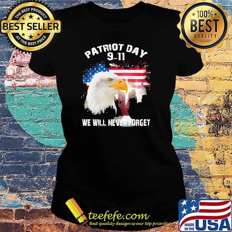 Patriot day 911 we will never forget eagle american flag s Ladies tee Patriot day 911 we will never forget eagle american flag s Ladies tee