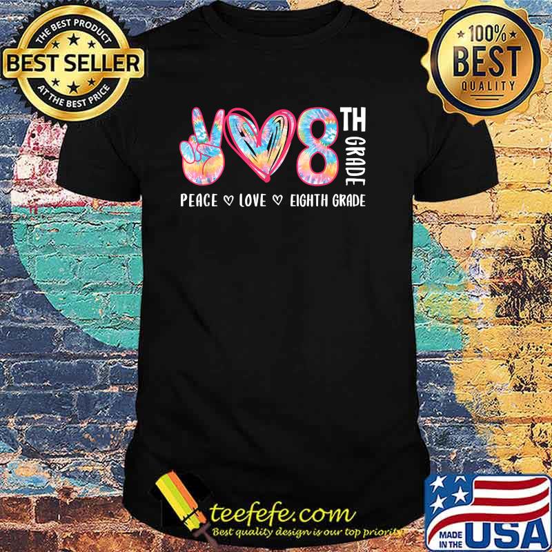 Peace Love Eighth Grade Funny Tie-Dye Student Teacher T-Shirt Peace Love Eighth Grade Funny Tie-Dye Student Teacher T-Shirt