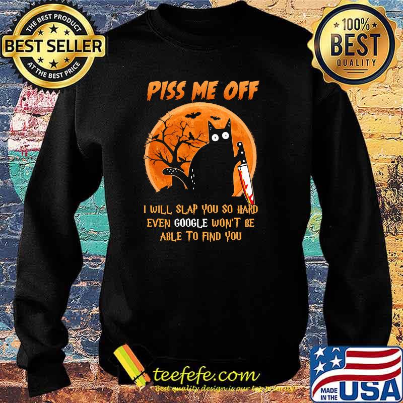 Piss me off i will slap you so hard even google wont be able to find you cat blood moon halloween s Sweater Piss me off i will slap you so hard even google wont be able to find you cat blood moon halloween s Sweater