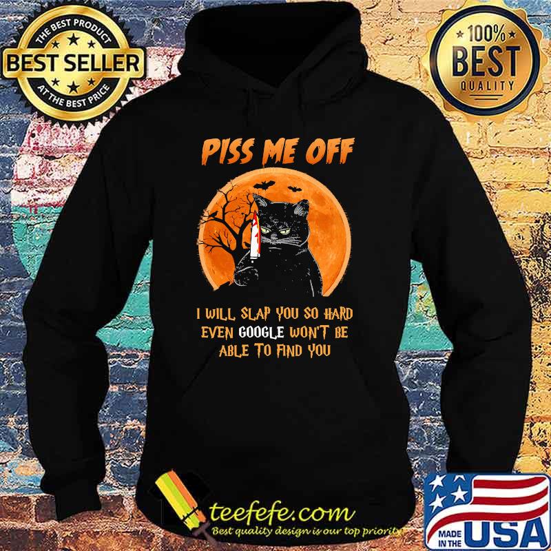Piss me off i will slap you so hard even google wont be able to find you cat knife blood moon halloween s Hoodie Piss me off i will slap you so hard even google wont be able to find you cat knife blood moon halloween s Hoodie
