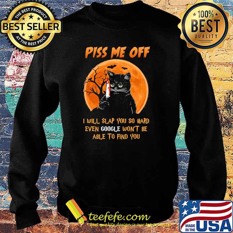 Piss me off i will slap you so hard even google wont be able to find you cat knife blood moon halloween s Sweater Piss me off i will slap you so hard even google wont be able to find you cat knife blood moon halloween s Sweater
