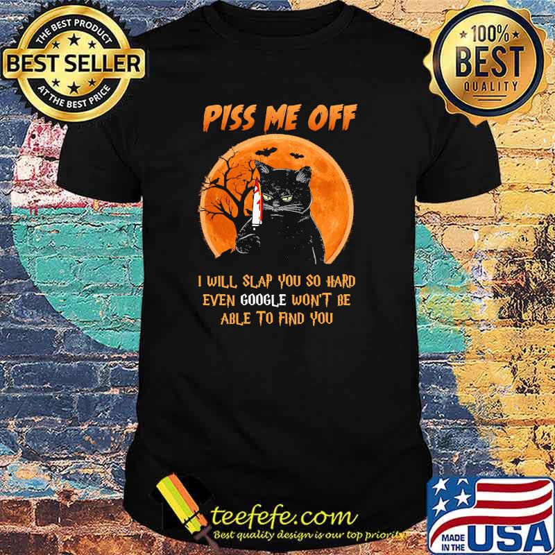 Piss me off i will slap you so hard even google wont be able to find you cat knife blood moon halloween shirt Piss me off i will slap you so hard even google wont be able to find you cat knife blood moon halloween shirt
