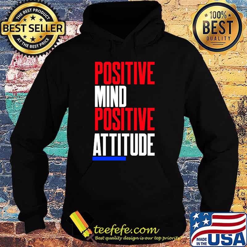Positive Mind Positive Attitude T-Shirt Hoodie Positive Mind Positive Attitude T-Shirt Hoodie