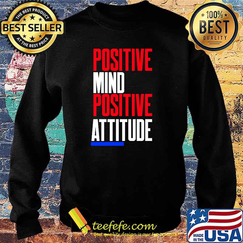 Positive Mind Positive Attitude T-Shirt Sweater Positive Mind Positive Attitude T-Shirt Sweater