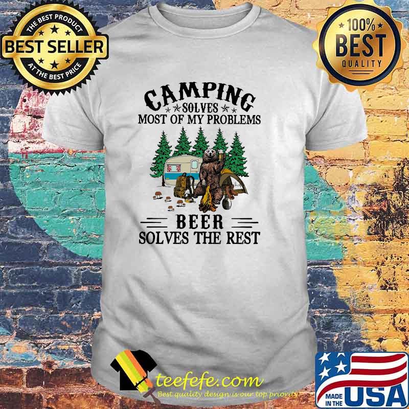 Premium camping solves most of my problems beer solves the rest bear shirt Premium camping solves most of my problems beer solves the rest bear shirt