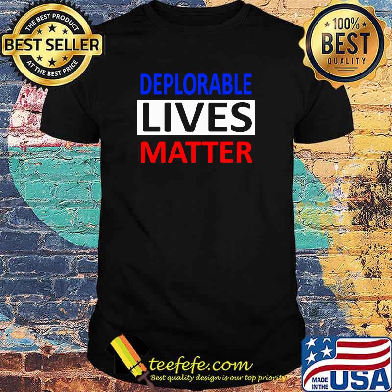 Premium deplorable Lives Matter Election Shirt Premium deplorable Lives Matter Election Shirt