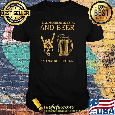 Premium i like progressive metal and beer and maybe 3 people shirt