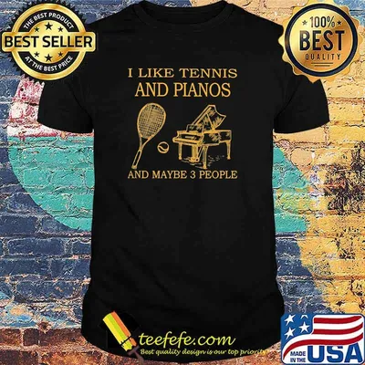 Premium i like tennis and pianos and maybe 3 people shirt