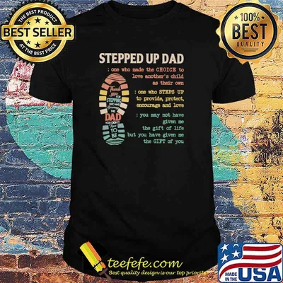 Premium stepped Up Dad One Who Made The Choice To Love Another's Child As Their Own Shirt