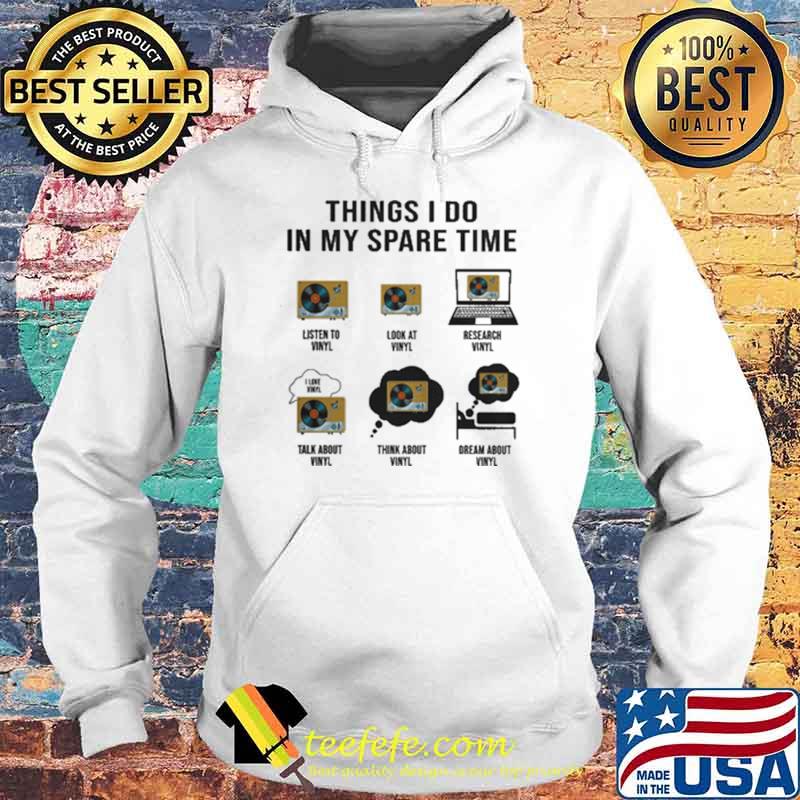 Premium things I Do In My Spare Time Vinyl Shirt Hoodie Premium things I Do In My Spare Time Vinyl Shirt Hoodie