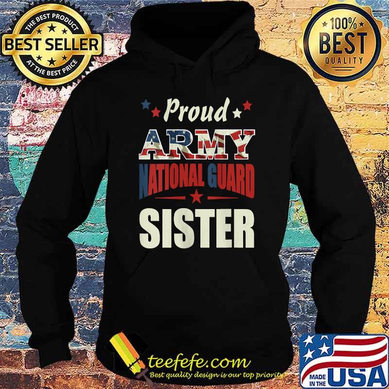 Proud Army National Guard Sister Veterans Day T-Shirt Hoodie Proud Army National Guard Sister Veterans Day T-Shirt Hoodie