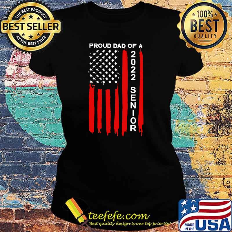 Proud Dad of a 2022 Senior Flag Shirt Ladies tee Proud Dad of a 2022 Senior Flag Shirt Ladies tee